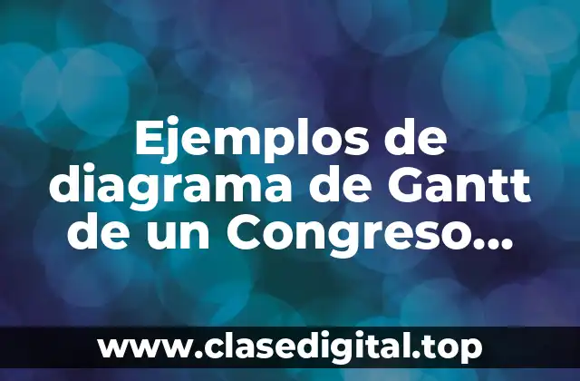 Ejemplos de diagrama de Gantt de un Congreso Gastronómico