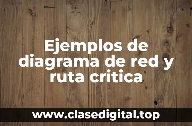 Ejemplos de diagrama de red y ruta critica