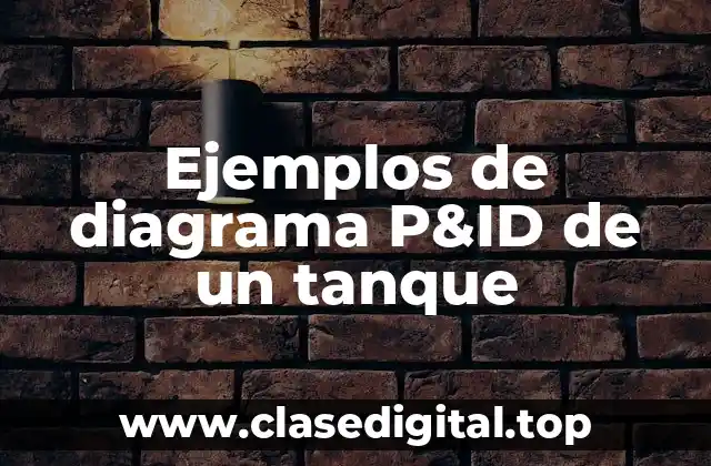 Ejemplos de diagrama P&ID de un tanque