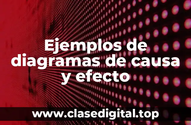 Ejemplos de diagramas de causa y efecto