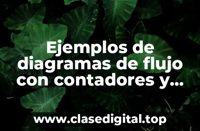 Ejemplos de diagramas de flujo con contadores y acumuladores