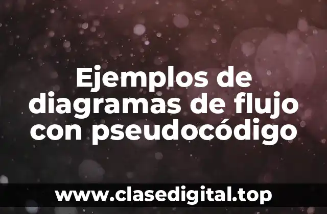 Ejemplos de diagramas de flujo con pseudocódigo