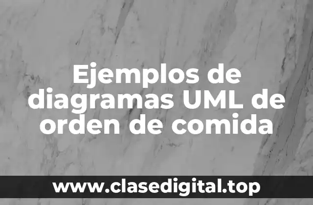 Ejemplos de diagramas UML de orden de comida