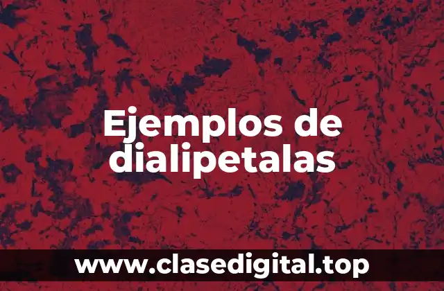 Ejemplos de dialipetalas