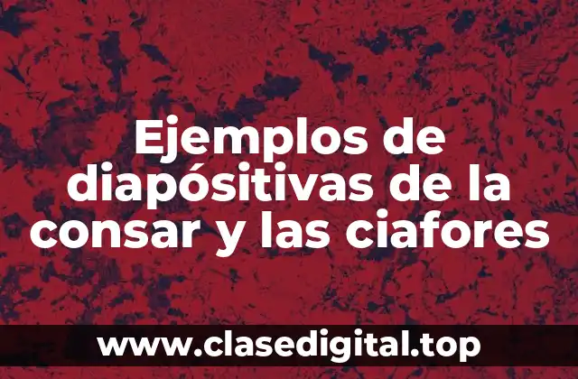 Ejemplos de diapósitivas de la consar y las ciafores