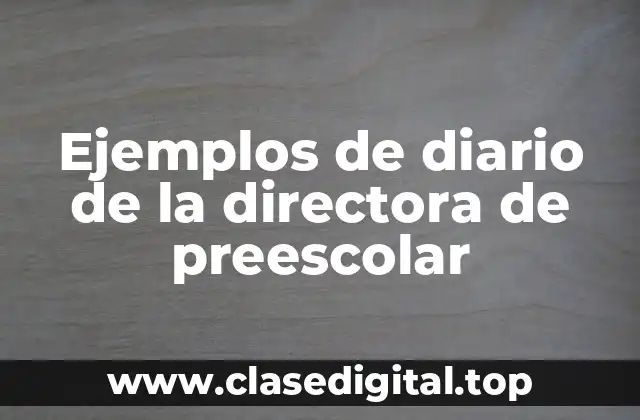Ejemplos de diario de la directora de preescolar