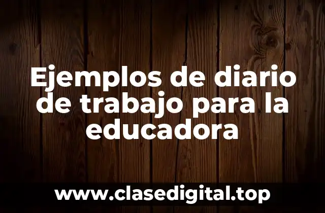 Ejemplos de diario de trabajo para la educadora