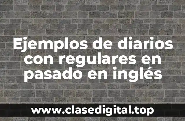 Ejemplos de diarios con regulares en pasado en inglés