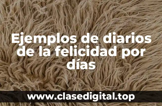 Ejemplos de diarios de la felicidad por días