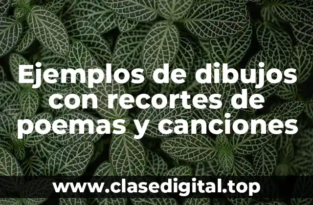 Ejemplos de dibujos con recortes de poemas y canciones