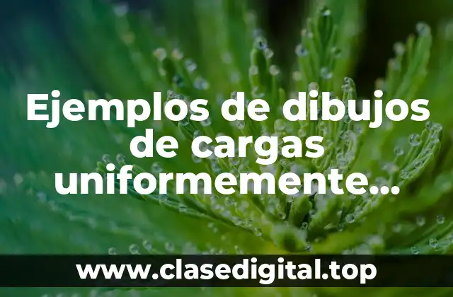 Ejemplos de dibujos de cargas uniformemente distribuidas