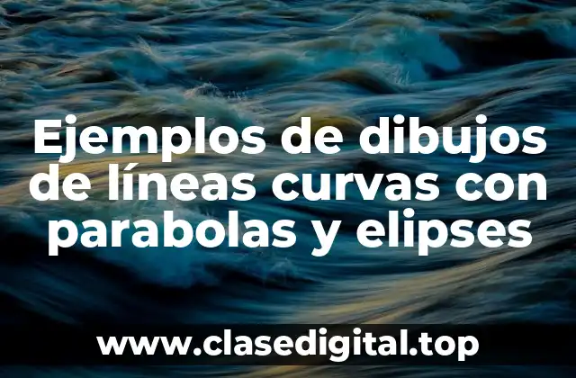 Ejemplos de dibujos de líneas curvas con parabolas y elipses