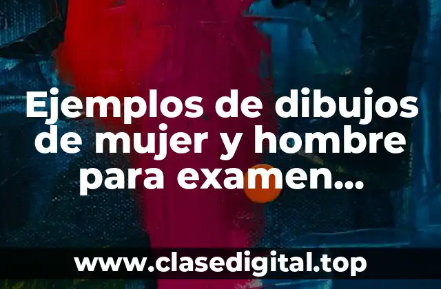 Ejemplos de dibujos de mujer y hombre para examen psicología