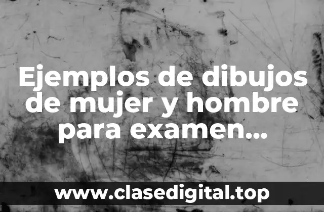 Ejemplos de dibujos de mujer y hombre para examen psicológico