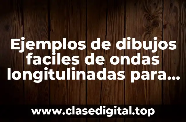 Ejemplos de dibujos faciles de ondas longitulinadas para niños