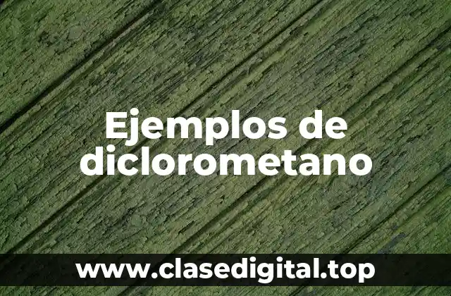Ejemplos de diclorometano