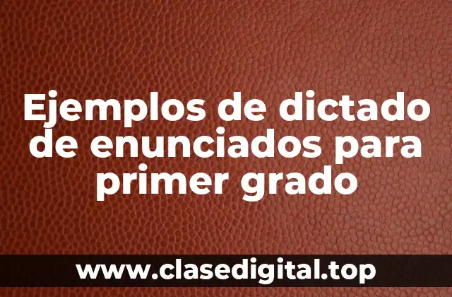 Ejemplos de dictado de enunciados para primer grado