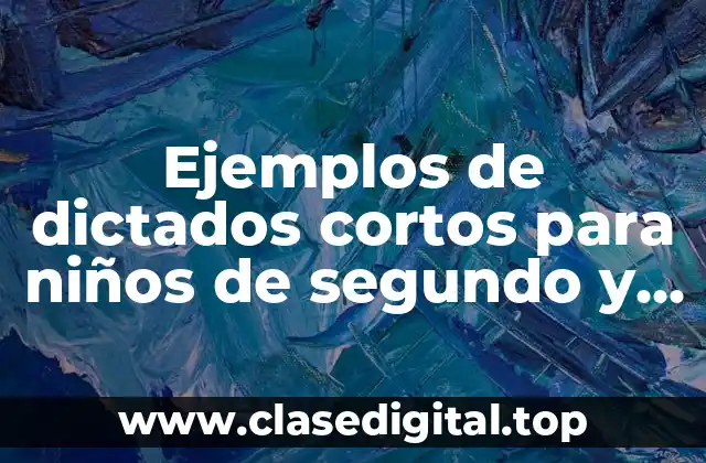 Ejemplos de dictados cortos para niños de segundo y Significado