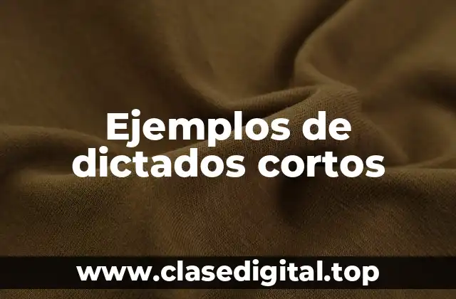 Ejemplos de dictados cortos