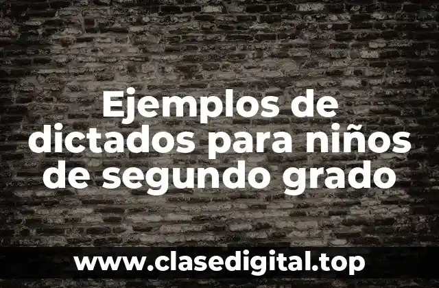 Ejemplos de dictados para niños de segundo grado