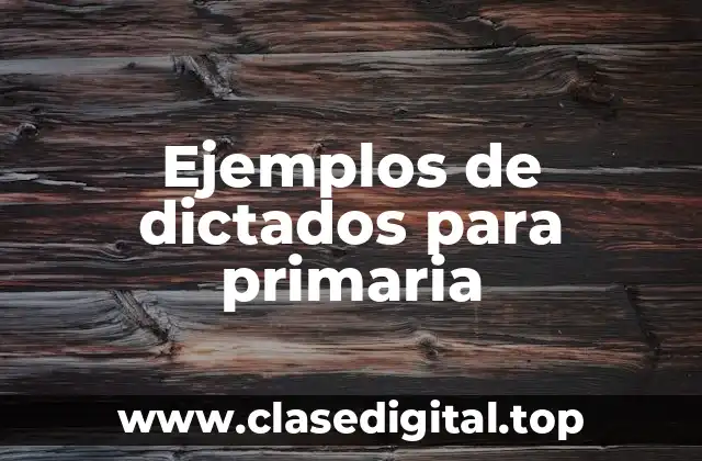 Ejemplos de dictados para primaria