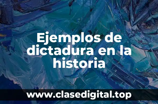 Ejemplos de dictadura en la historia