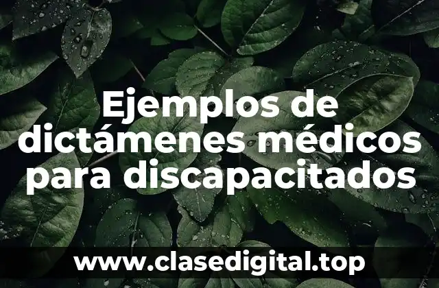 Ejemplos de dictámenes médicos para discapacitados