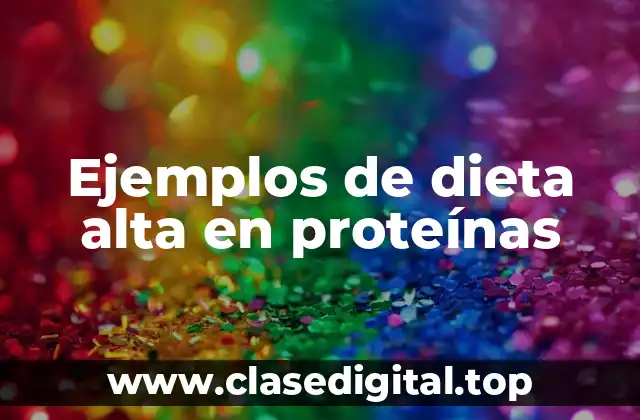 Ejemplos de dieta alta en proteínas