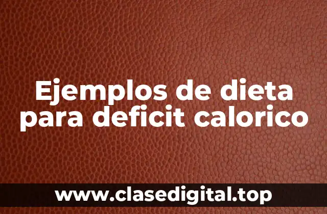 Ejemplos de dieta para deficit calorico