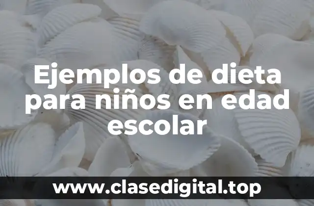 Ejemplos de dieta para niños en edad escolar