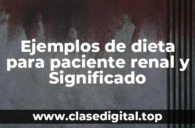 Ejemplos de dieta para paciente renal