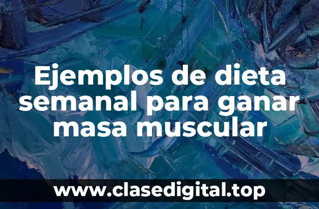 Ejemplos de dieta semanal para ganar masa muscular