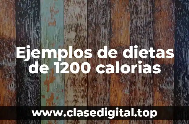 Ejemplos de dietas de 1200 calorias