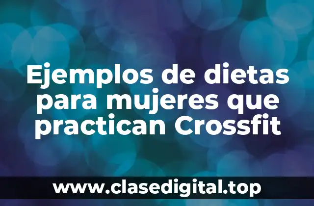 Ejemplos de dietas para mujeres que practican Crossfit