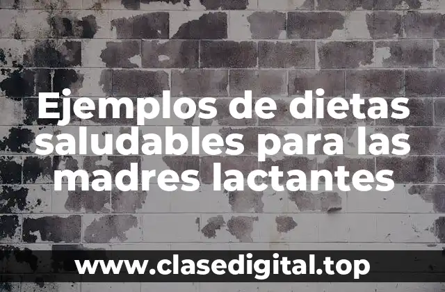 Ejemplos de dietas saludables para las madres lactantes