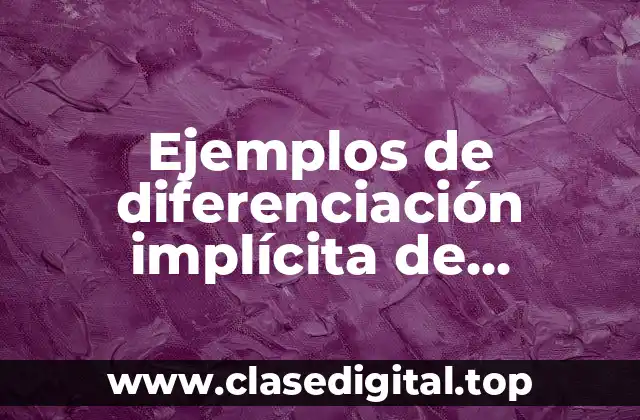 Ejemplos de diferenciación implícita de funciones de varias variables y Significado