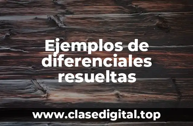 Ejemplos de diferenciales resueltas