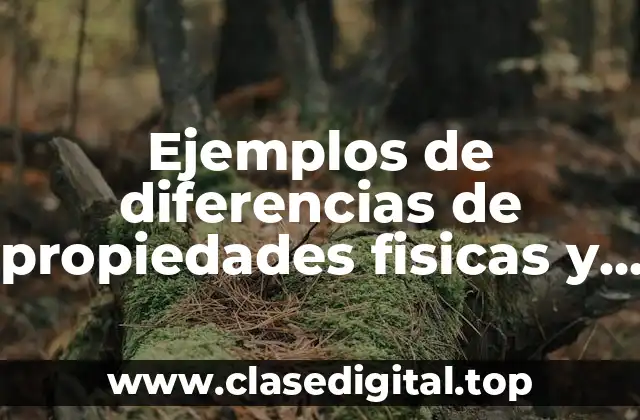Ejemplos de diferencias de propiedades fisicas y quimicas y Significado
