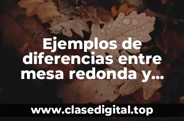 Ejemplos de diferencias entre mesa redonda y debate