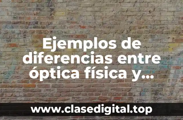 Ejemplos de diferencias entre óptica física y geométrica