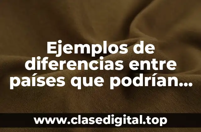 Ejemplos de diferencias entre países que podrían generar guerra