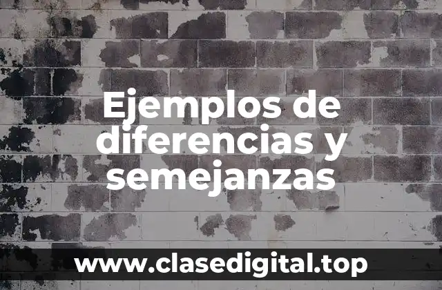 Ejemplos de diferencias y semejanzas