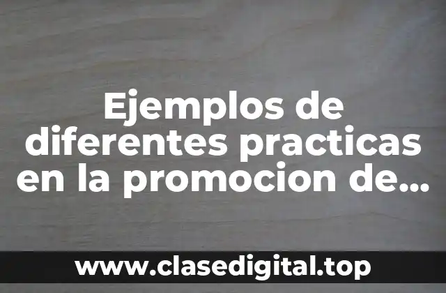 Ejemplos de diferentes practicas en la promocion de la salud