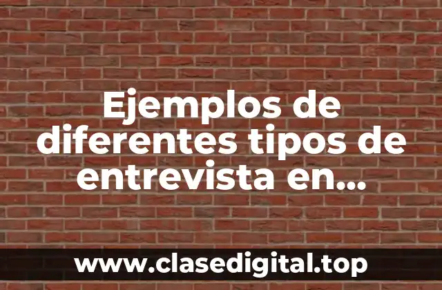 Ejemplos de diferentes tipos de entrevista en psicología