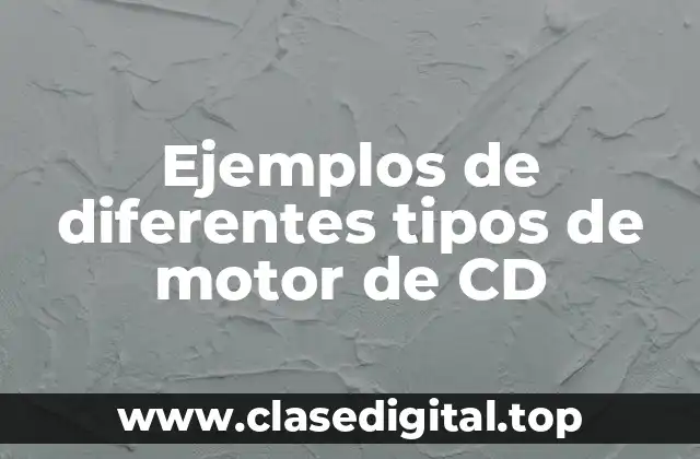 Ejemplos de diferentes tipos de motor de CD