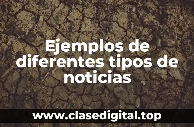 Ejemplos de diferentes tipos de noticias