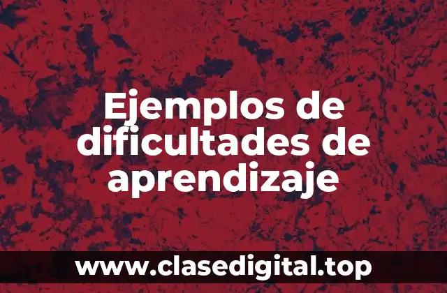 Ejemplos de dificultades de aprendizaje