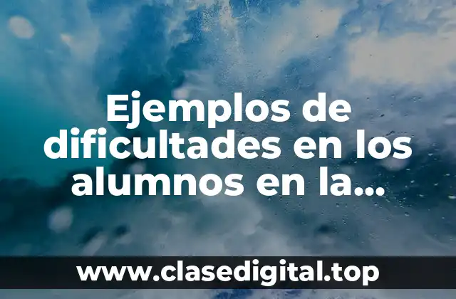 Ejemplos de dificultades en los alumnos en la normalidad minima