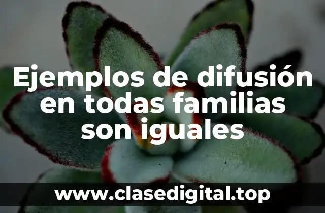 Ejemplos de difusión en todas familias son iguales