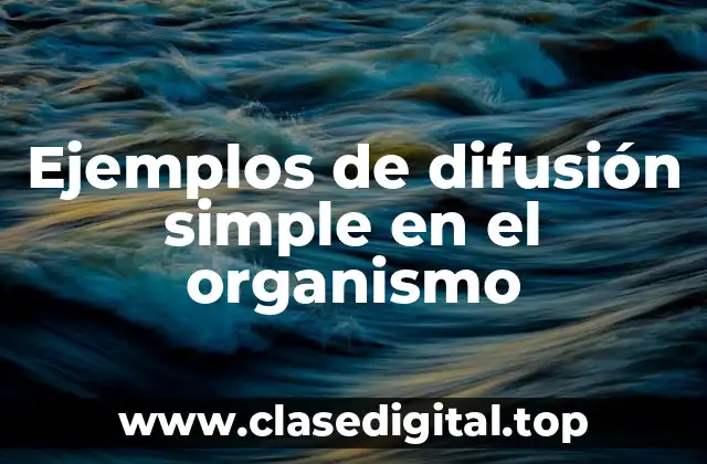 Ejemplos de difusión simple en el organismo